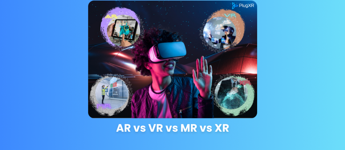 AR vs VR vs MR vs XR